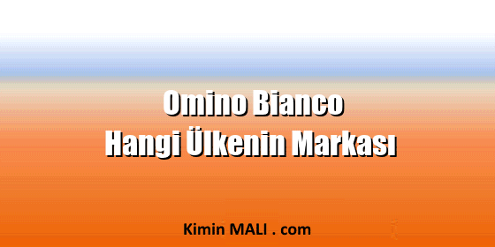Omino Bianco Hangi Ülkenin Markası Omino Bianco Hangi Ülkenin Markası