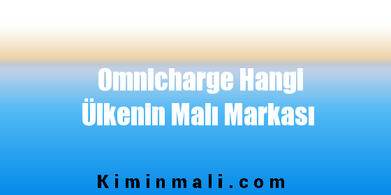 Omnicharge Hangi Ülkenin Malı Markası