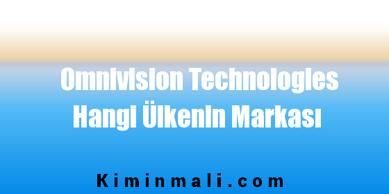 Omnivision Technologies Hangi Ülkenin Markası