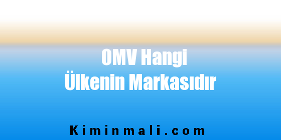 OMV Hangi Ülkenin Markasıdır