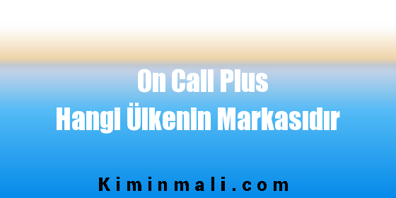 On Call Plus Hangi Ülkenin Markasıdır