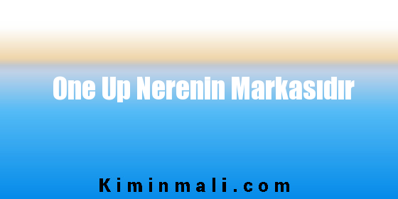 One Up Nerenin Markasıdır