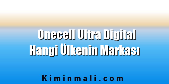 Onecell Ultra Digital Hangi Ülkenin Markası