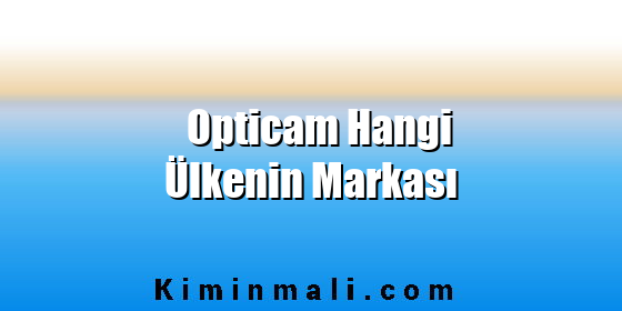 Opticam Hangi Ülkenin Markası