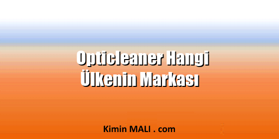 Opticleaner Hangi Ülkenin Markası Opticleaner Hangi Ülkenin Markası