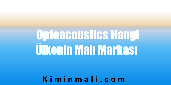 Optoacoustics Hangi Ülkenin Malı Markası