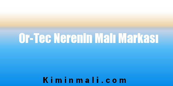 Or-Tec Nerenin Malı Markası