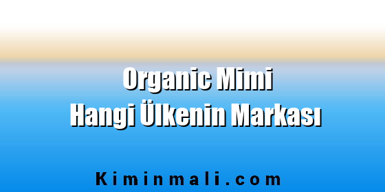 Organic Mimi Hangi Ülkenin Markası