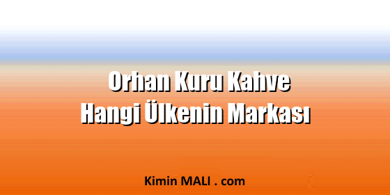 Orhan Kuru Kahve Hangi Ülkenin Markası. Public Domain - CC0