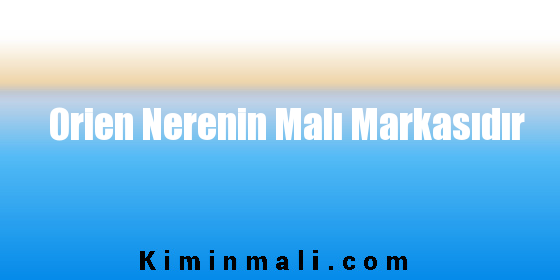 Orien Nerenin Malı Markasıdır