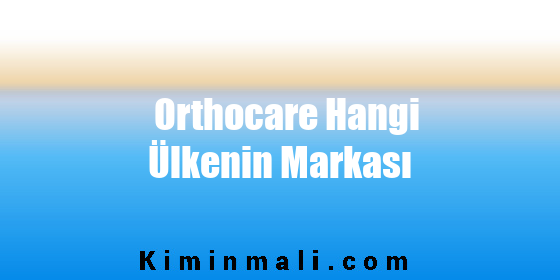 Orthocare Hangi Ülkenin Markası