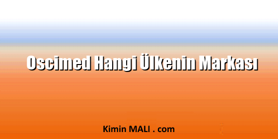 Oscimed Hangi Ülkenin Markası Oscimed Hangi Ülkenin Markası