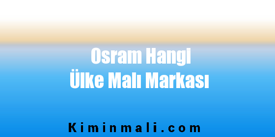 Osram Hangi Ülke Malı Markası