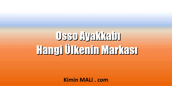Osso Ayakkabı Hangi Ülkenin Markası Osso Ayakkabı Hangi Ülkenin Markası
