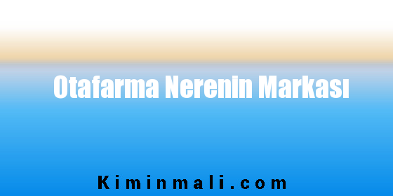 Otafarma Nerenin Markası