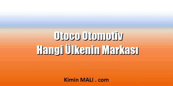 Otoco Otomotiv Hangi Ülkenin Markası