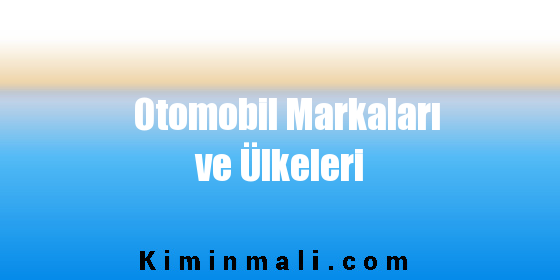 Otomobil Markaları ve Ülkeleri