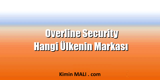 Overline Security Hangi Ülkenin Markası Overline Security Hangi Ülkenin Markası