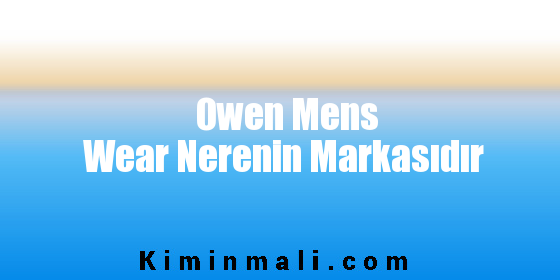 Owen Mens Wear Nerenin Markasıdır