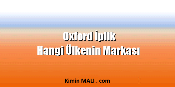 Oxford İplik Hangi Ülkenin Markası
