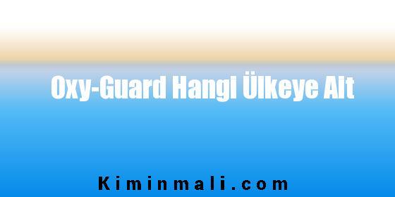 Oxy-Guard Hangi Ülkeye Ait