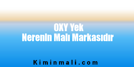 OXY Yek Nerenin Malı Markasıdır