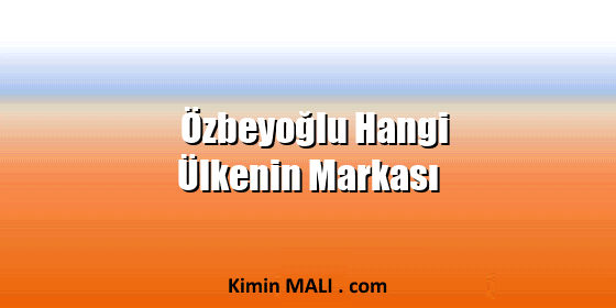 Özbeyoğlu Hangi Ülkenin Markası. Public Domain - CC0
