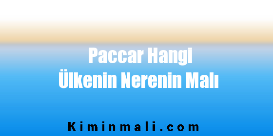 Paccar Hangi Ülkenin Nerenin Malı