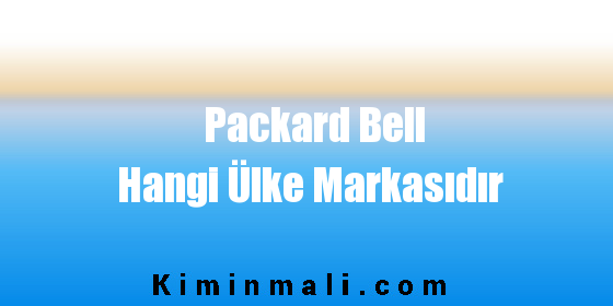 Packard Bell Hangi Ülke Markasıdır