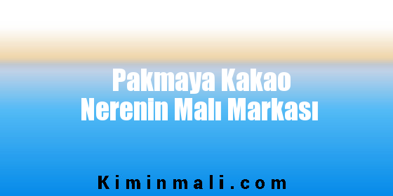 Pakmaya Kakao Nerenin Malı Markası