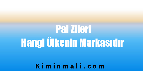 Pal Zileri Hangi Ülkenin Markasıdır