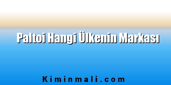 Paltoi Hangi Ülkenin Markası Paltoi Hangi Ülkenin Markası