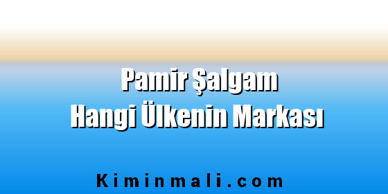 Pamir Şalgam Hangi Ülkenin Markası