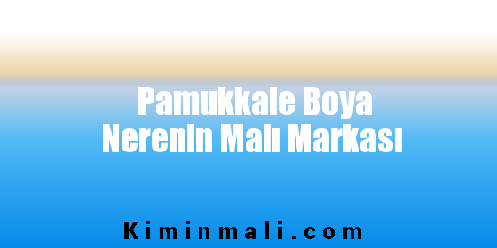 Pamukkale Boya Nerenin Malı Markası