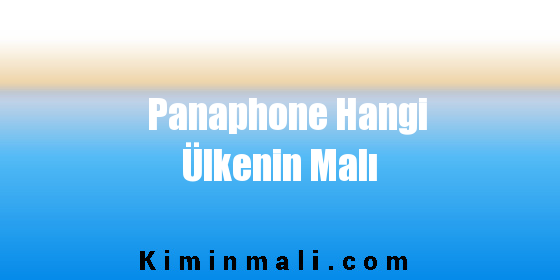 Panaphone Hangi Ülkenin Malı