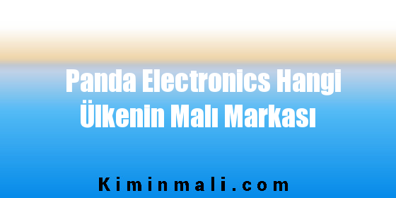 Panda Electronics Hangi Ülkenin Malı Markası