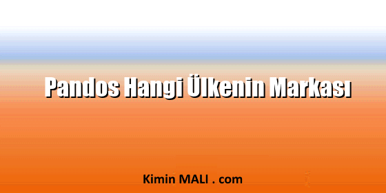 Pandos Hangi Ülkenin Markası Pandos Hangi Ülkenin Markası