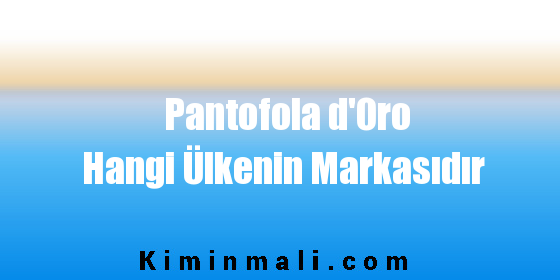 Pantofola d'Oro Hangi Ülkenin Markasıdır