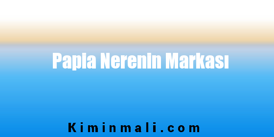 Papia Nerenin Markası