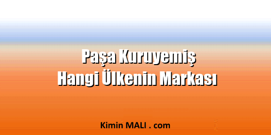Paşa Kuruyemiş Hangi Ülkenin Markası