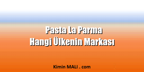 Pasta La Parma Hangi Ülkenin Markası Pasta La Parma Hangi Ülkenin Markası