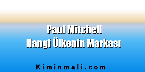 Paul Mitchell Hangi Ülkenin Markası