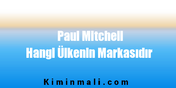 Paul Mitchell Hangi Ülkenin Markasıdır