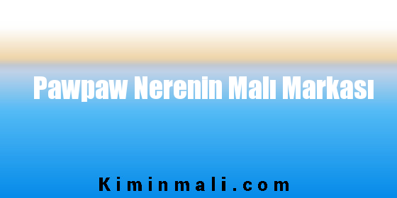 Pawpaw Nerenin Malı Markası