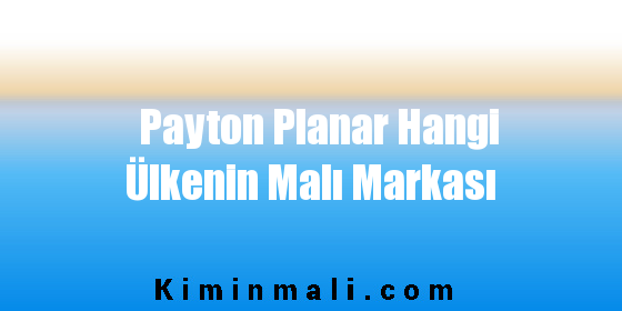 Payton Planar Hangi Ülkenin Malı Markası