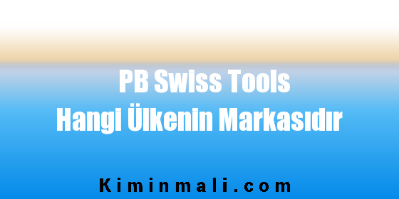 PB Swiss Tools Hangi Ülkenin Markasıdır