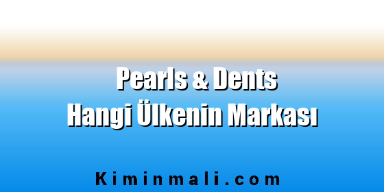 Pearls & Dents Hangi Ülkenin Markası