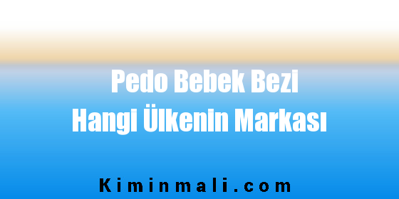 Pedo Bebek Bezi Hangi Ülkenin Markası