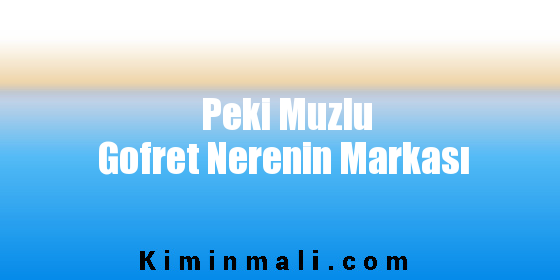 Peki Muzlu Gofret Nerenin Markası