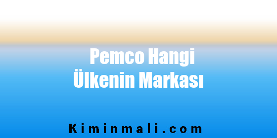 Pemco Hangi Ülkenin Markası